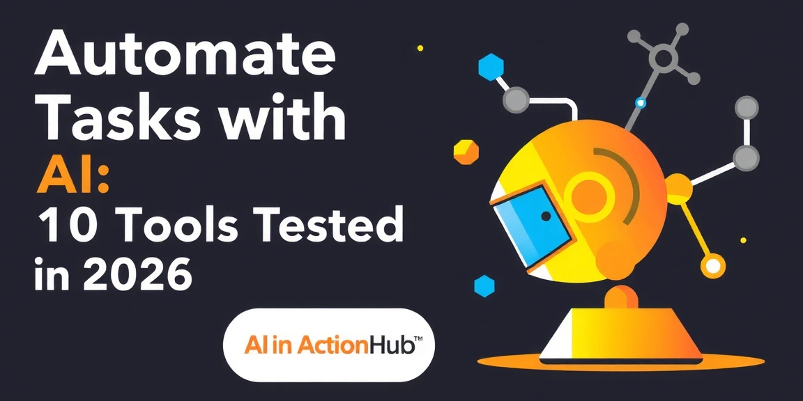 Automate Tasks with AI: 10 Tools Tested in 2026 - AIinActionHub