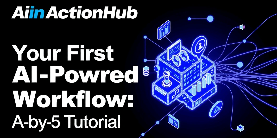 How to Build Your First AI-Powered Workflow: A Step-by-Step Tutorial - AIinActionHub