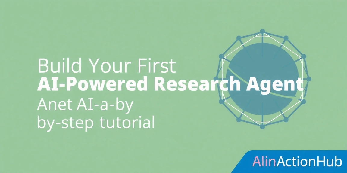 Build Your First AI-Powered Research Agent: A Step-by-Step Tutorial - AIinActionHub