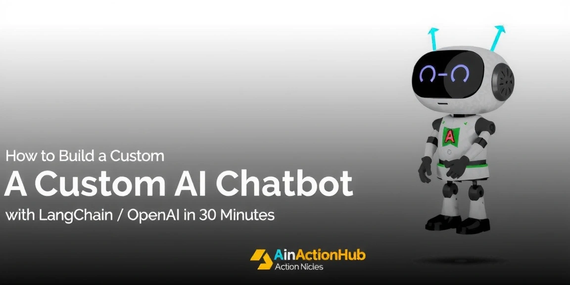How to Build a Custom AI Chatbot with LangChain and OpenAI in 30 Minutes - AIinActionHub