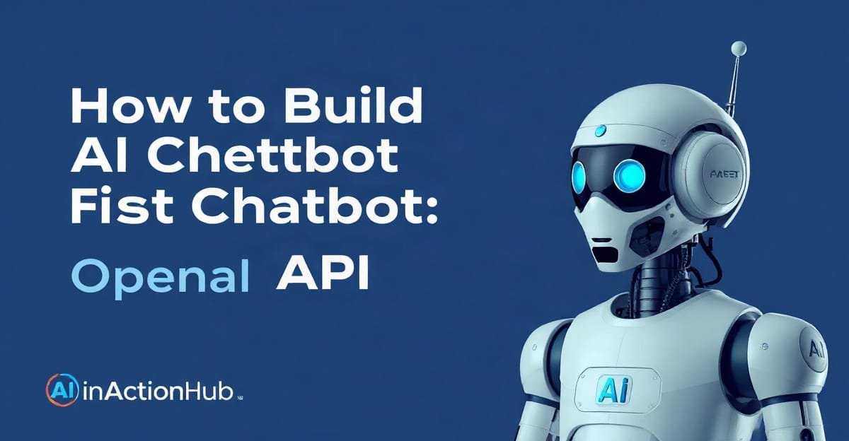 How to Build Your First AI Chatbot Using OpenAI’s API: A Step-by-Step Tutorial - AIinActionHub