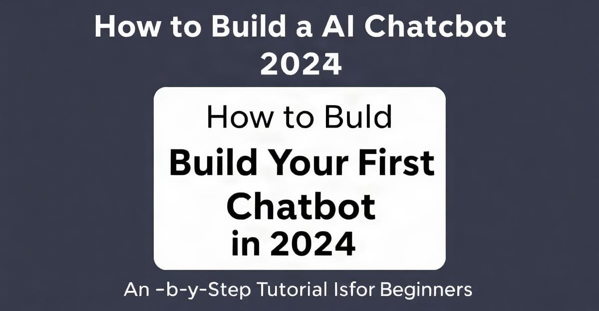 How to Build Your First AI Chatbot in 2024: A Step-by-Step Tutorial for Beginners - AIinActionHub