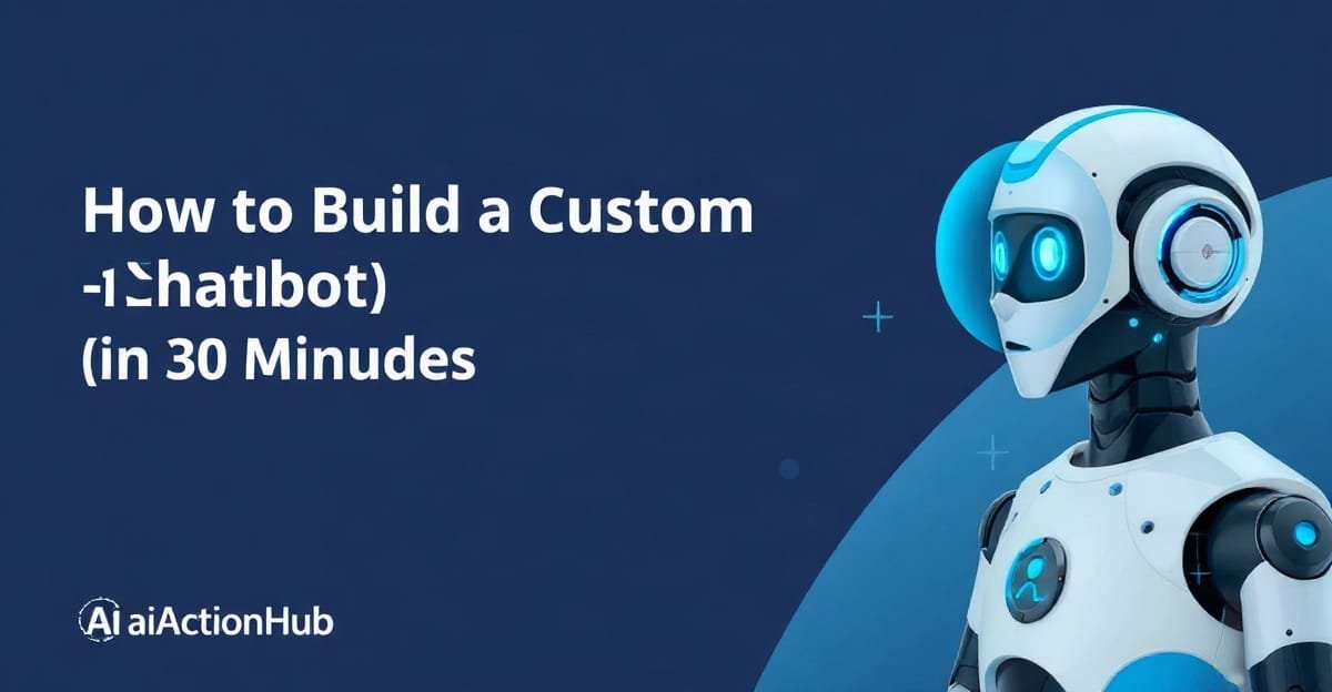 How to Build a Custom AI Chatbot (No-Code) in 30 Minutes - AIinActionHub