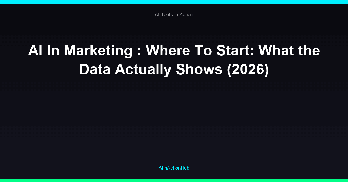 AI In Marketing : Where To Start: What the Data Actually Shows (2026)