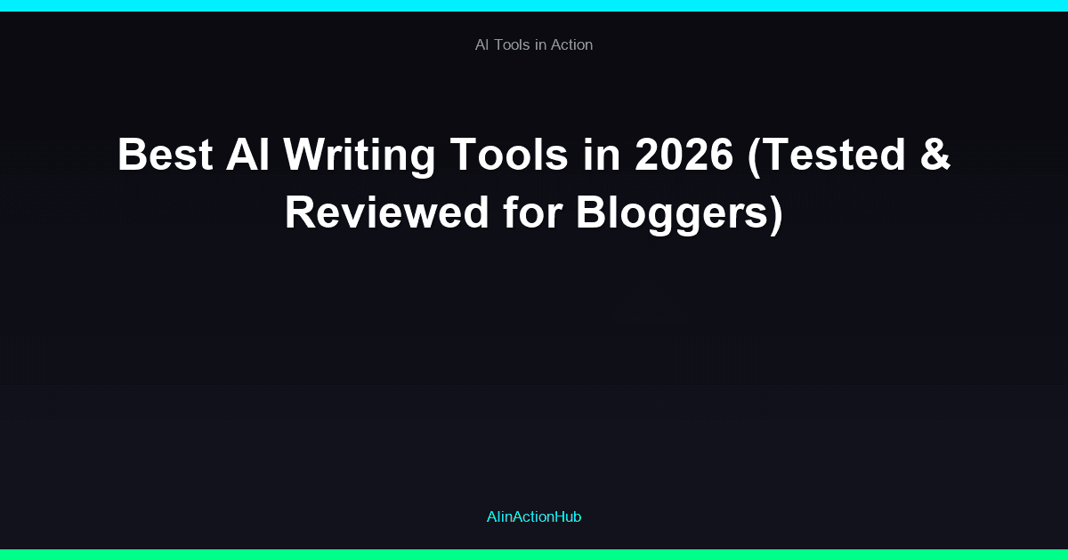 Best AI Writing Tools in 2026 (Tested & Reviewed for Bloggers)