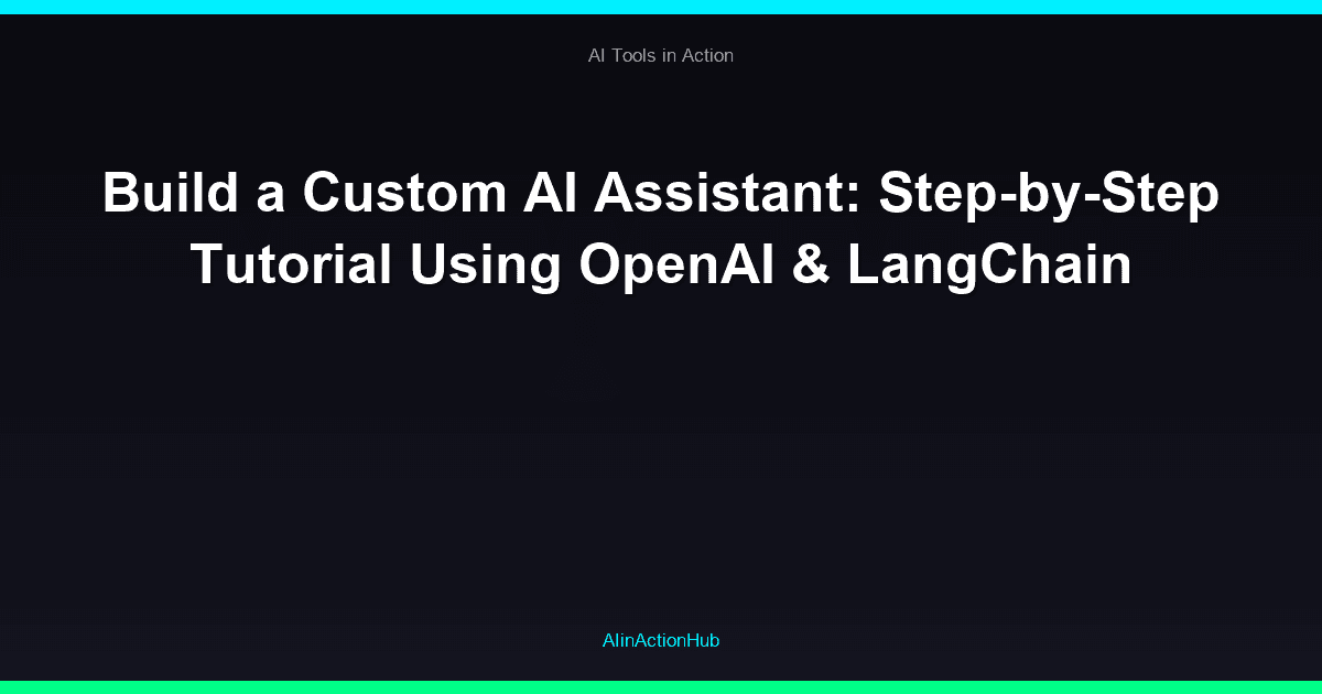 Build a Custom AI Assistant: Step-by-Step Tutorial Using OpenAI & LangChain