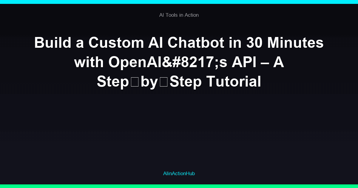 Build a Custom AI Chatbot in 30 Minutes with OpenAI’s API – A Step‑by‑Step Tutorial