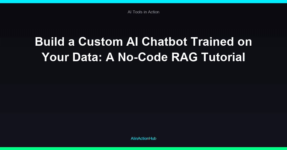 Build a Custom AI Chatbot Trained on Your Data: A No-Code RAG Tutorial