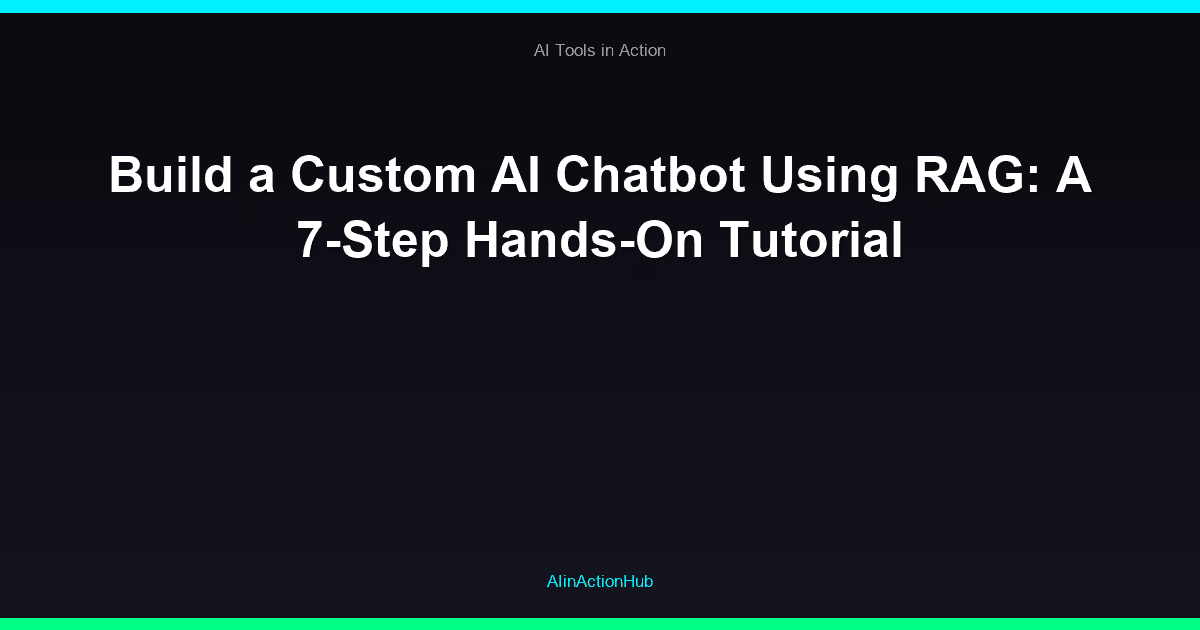 Build a Custom AI Chatbot Using RAG: A 7-Step Hands-On Tutorial