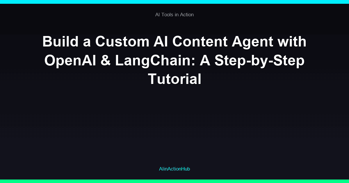 Build a Custom AI Content Agent with OpenAI & LangChain: A Step-by-Step Tutorial