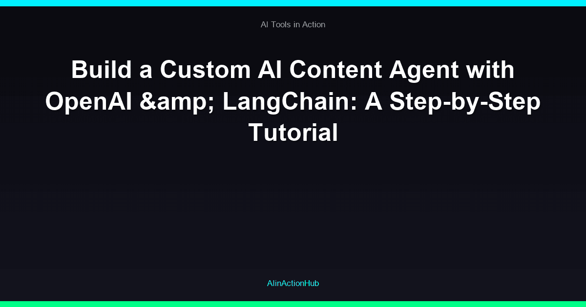 Build a Custom AI Content Agent with OpenAI & LangChain: A Step-by-Step Tutorial