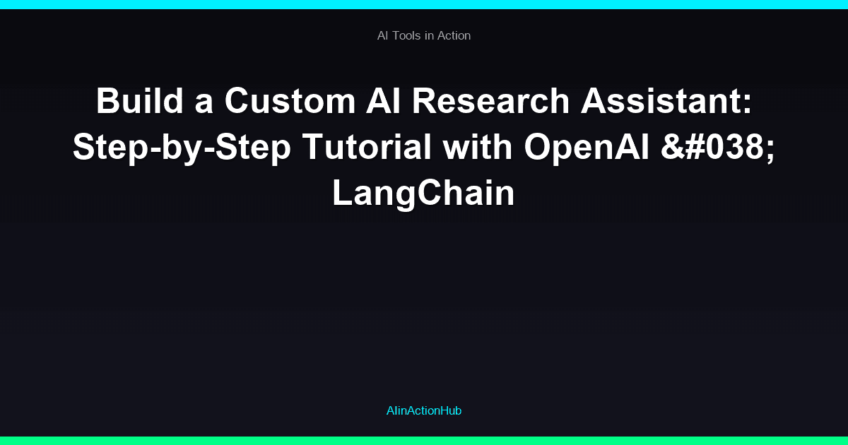 Build a Custom AI Research Assistant: Step-by-Step Tutorial with OpenAI & LangChain