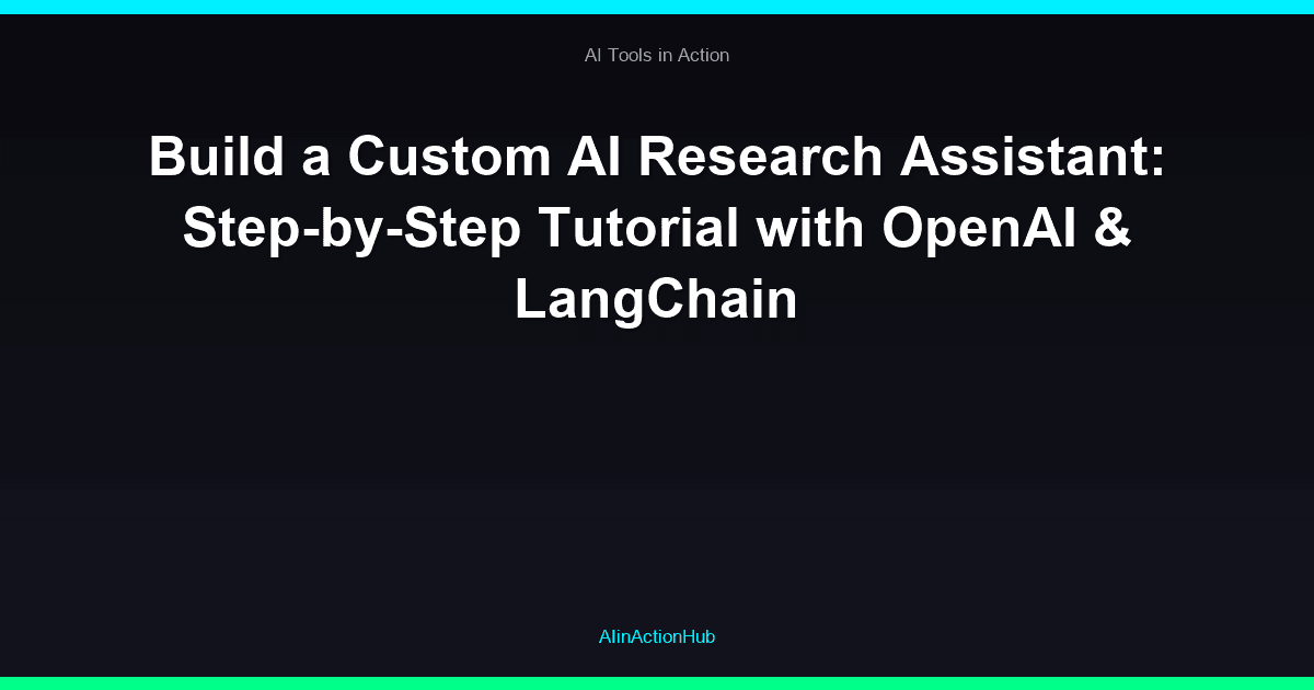 Build a Custom AI Research Assistant: Step-by-Step Tutorial with OpenAI & LangChain