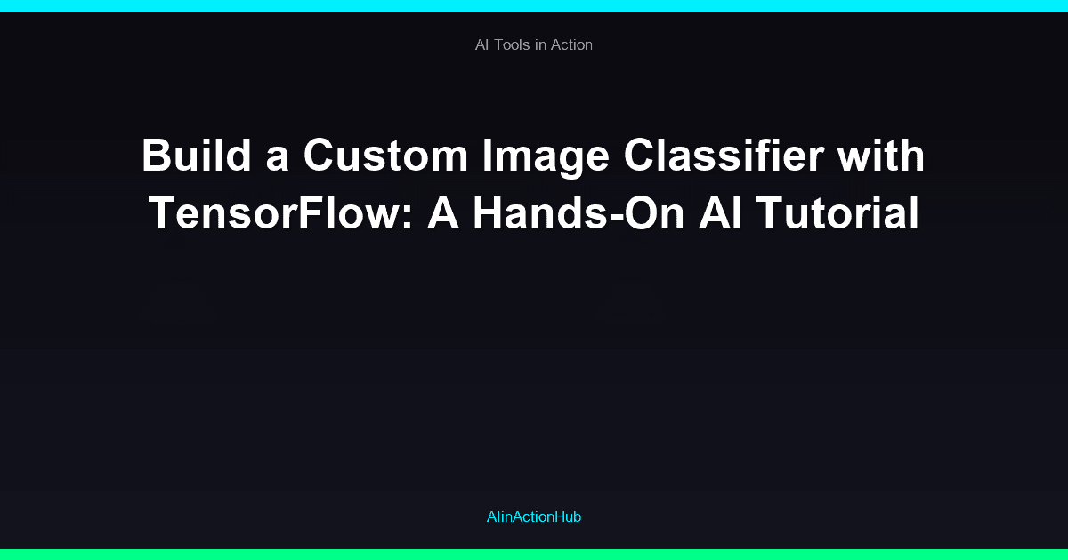 Build a Custom Image Classifier with TensorFlow: A Hands-On AI Tutorial