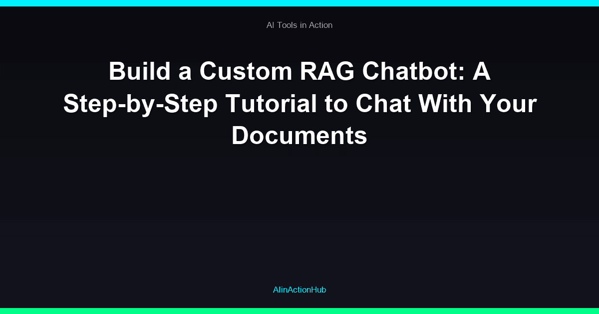 Build a Custom RAG Chatbot: A Step-by-Step Tutorial to Chat With Your Documents