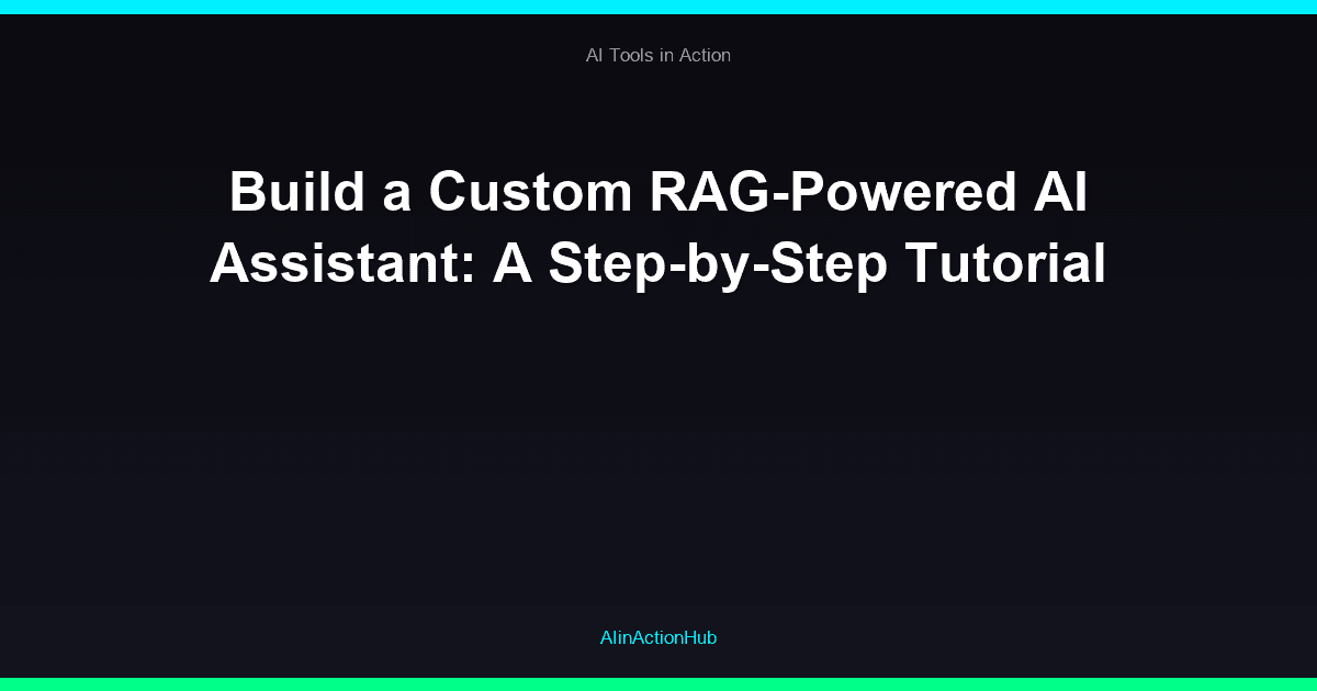 Build a Custom RAG-Powered AI Assistant: A Step-by-Step Tutorial