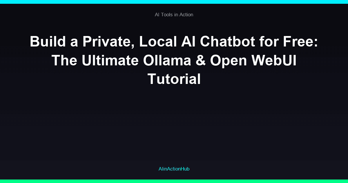 Build a Private, Local AI Chatbot for Free: The Ultimate Ollama & Open WebUI Tutorial