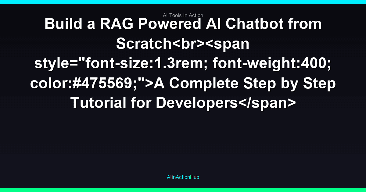 Build a RAG Powered AI Chatbot from ScratchA Complete Step by Step Tutorial for Developers