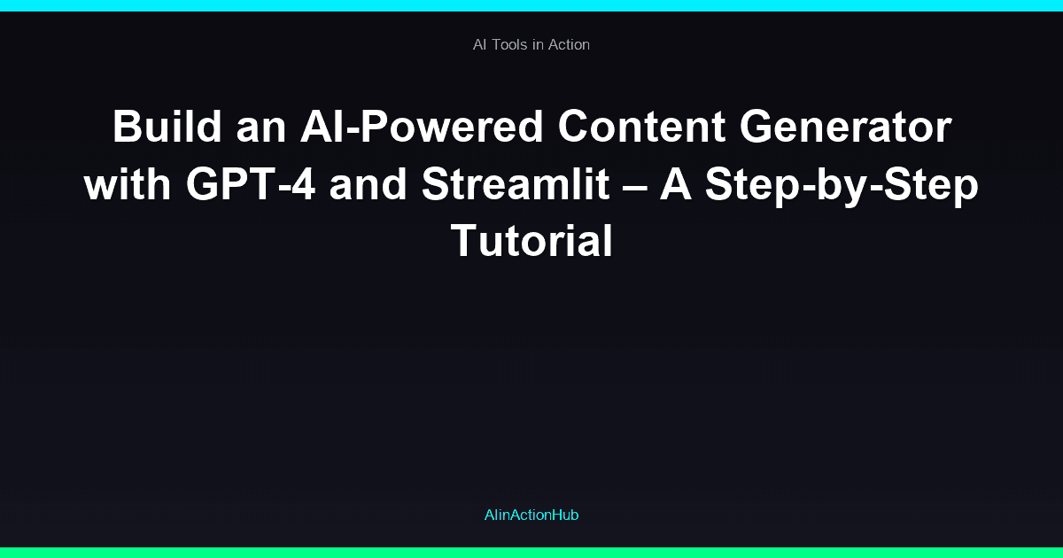 Build an AI-Powered Content Generator with GPT-4 and Streamlit – A Step-by-Step Tutorial