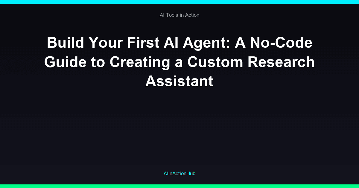 Build Your First AI Agent: A No-Code Guide to Creating a Custom Research Assistant