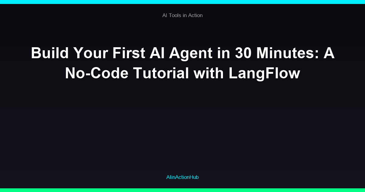 Build Your First AI Agent in 30 Minutes: A No-Code Tutorial with LangFlow
