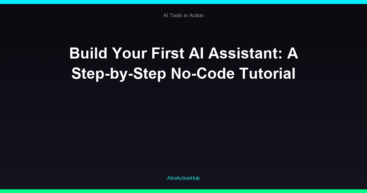 Build Your First AI Assistant: A Step-by-Step No-Code Tutorial