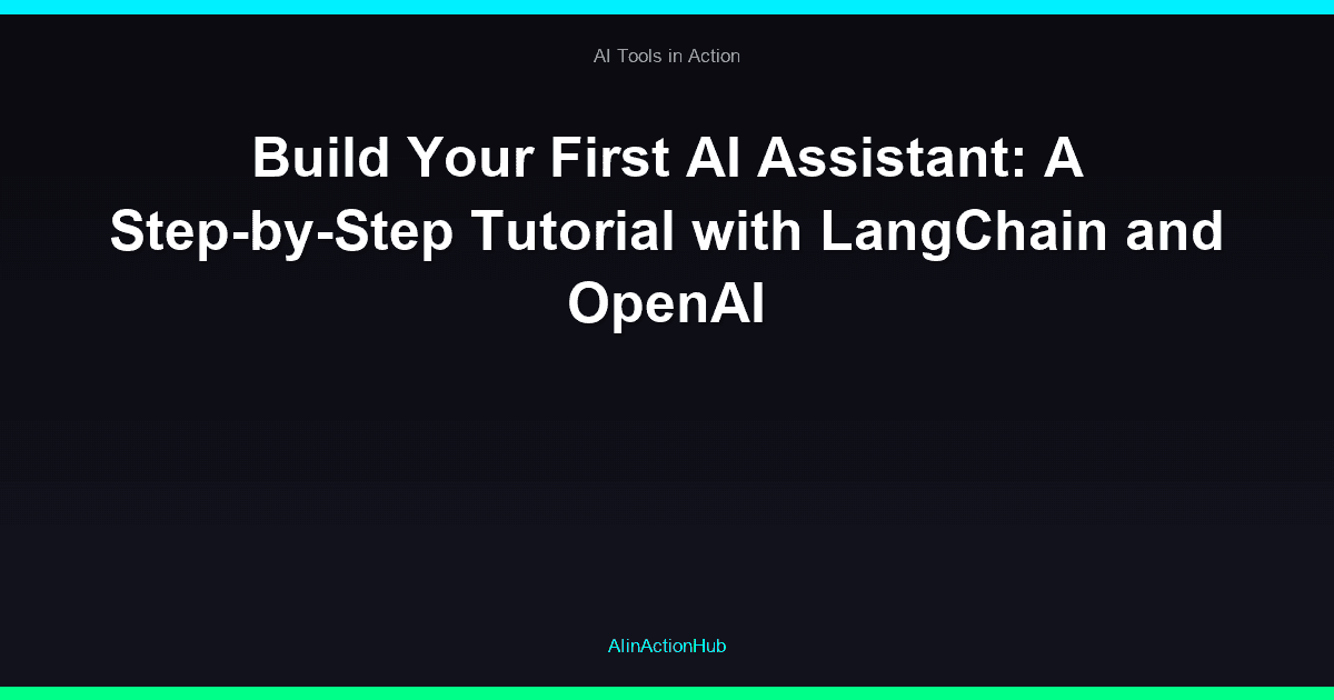 Build Your First AI Assistant: A Step-by-Step Tutorial with LangChain and OpenAI