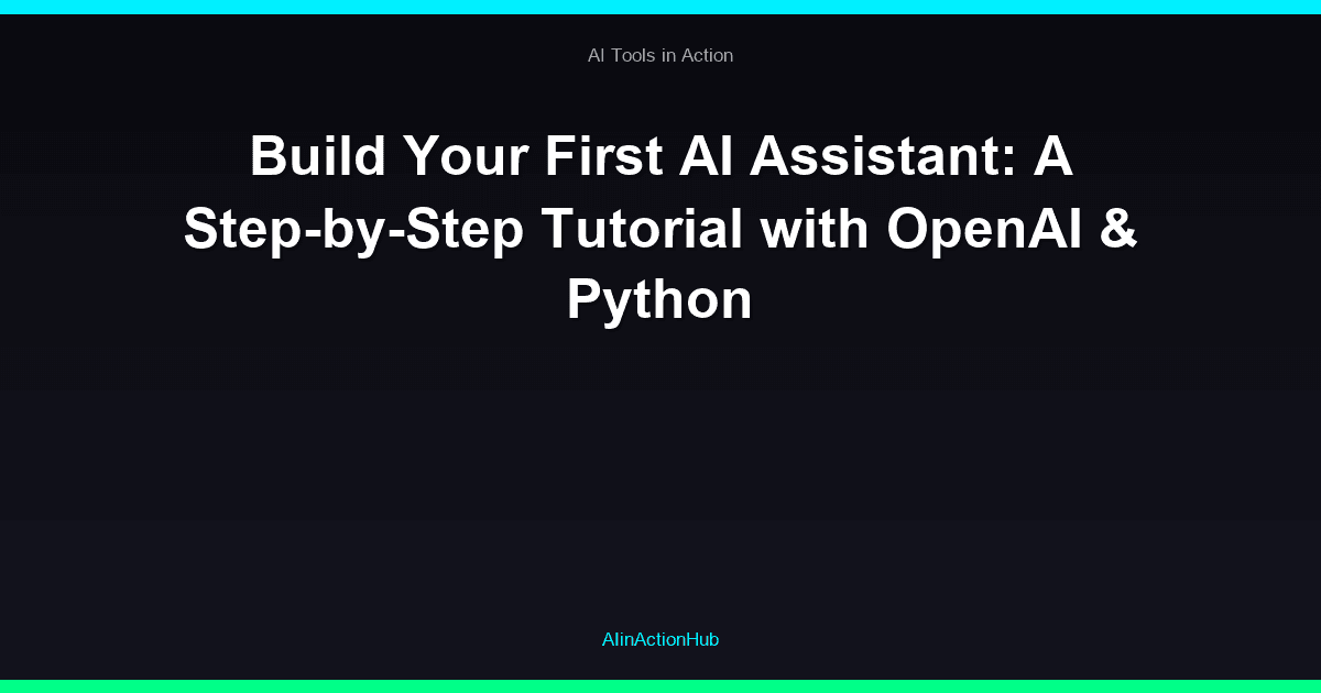 Build Your First AI Assistant: A Step-by-Step Tutorial with OpenAI & Python