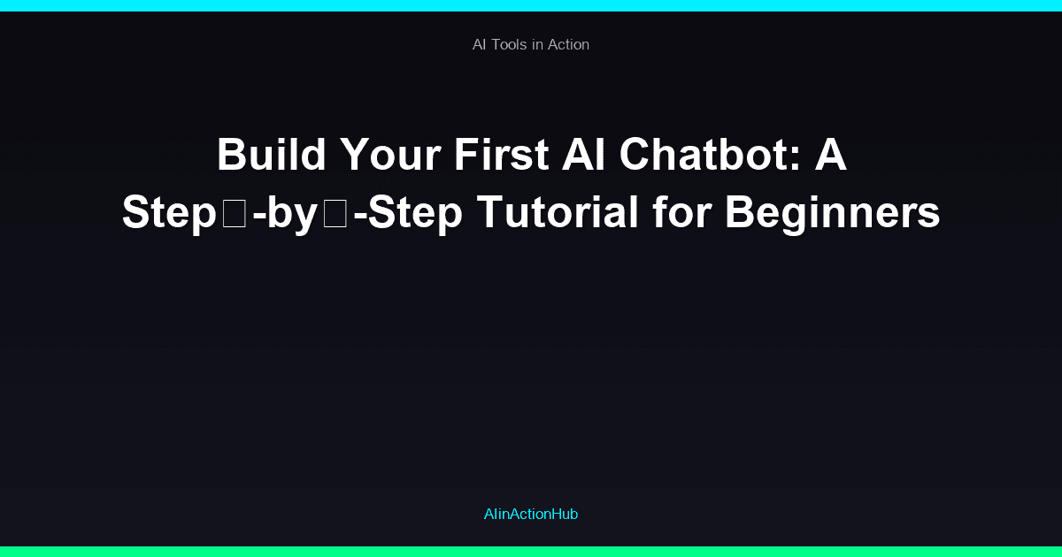 Build Your First AI Chatbot: A Step⁠-by⁠-Step Tutorial for Beginners