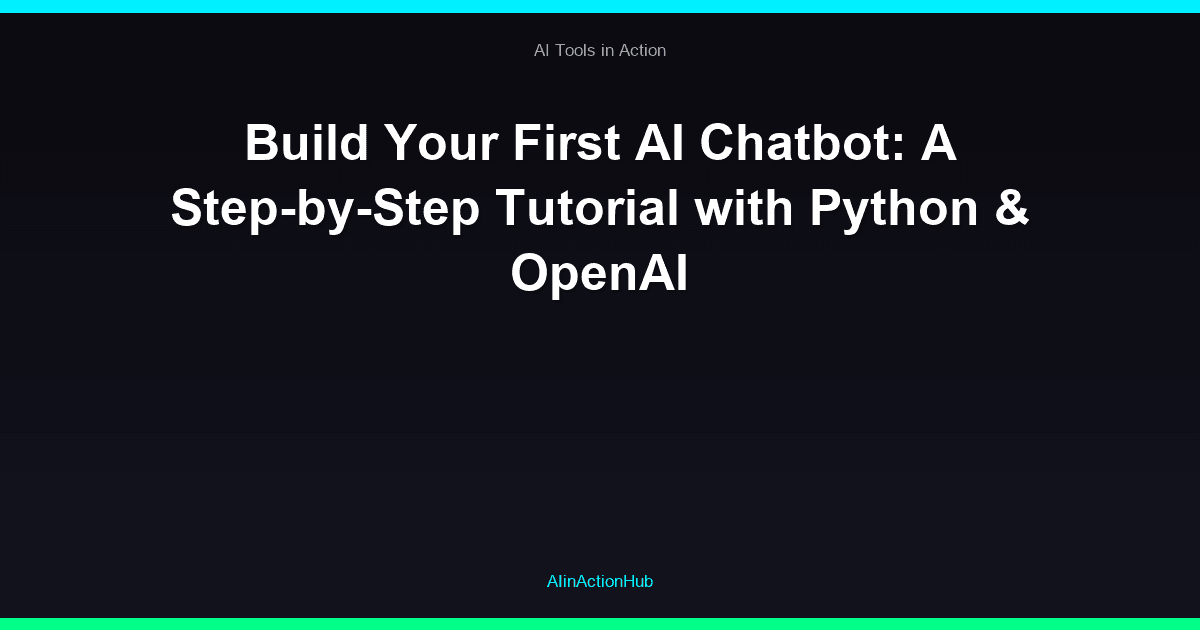 Build Your First AI Chatbot: A Step-by-Step Tutorial with Python & OpenAI