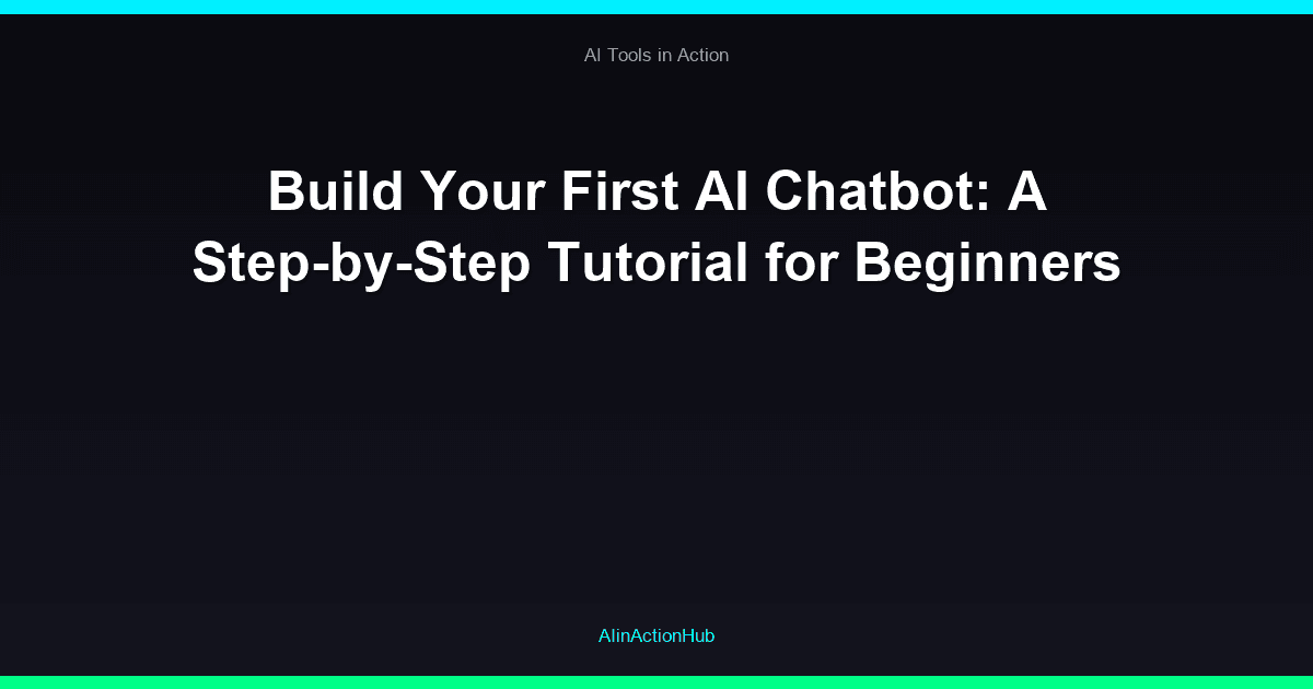 Build Your First AI Chatbot: A Step-by-Step Tutorial for Beginners