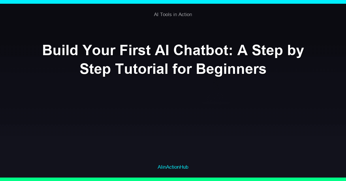 Build Your First AI Chatbot: A Step by Step Tutorial for Beginners