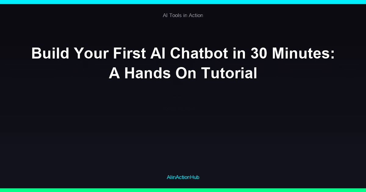 Build Your First AI Chatbot in 30 Minutes: A Hands On Tutorial