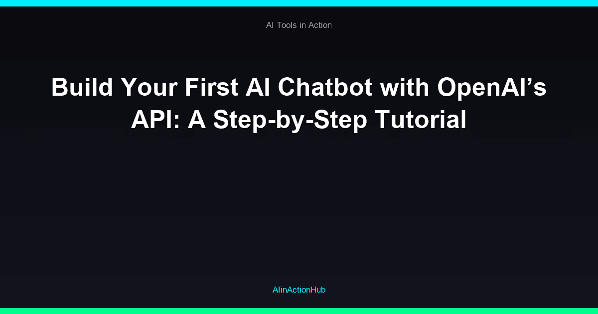 Build Your First AI Chatbot with OpenAI’s API: A Step-by-Step Tutorial
