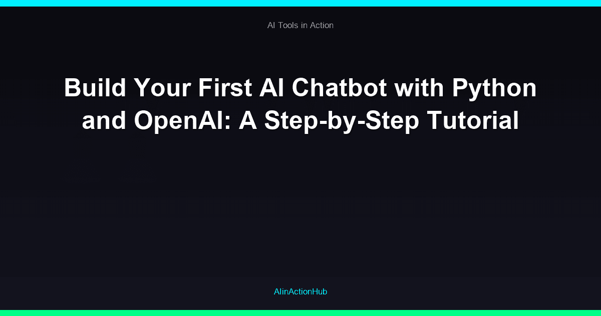Build Your First AI Chatbot with Python and OpenAI: A Step-by-Step Tutorial