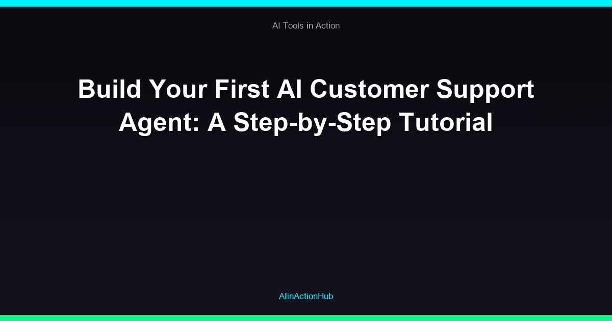Build Your First AI Customer Support Agent: A Step-by-Step Tutorial