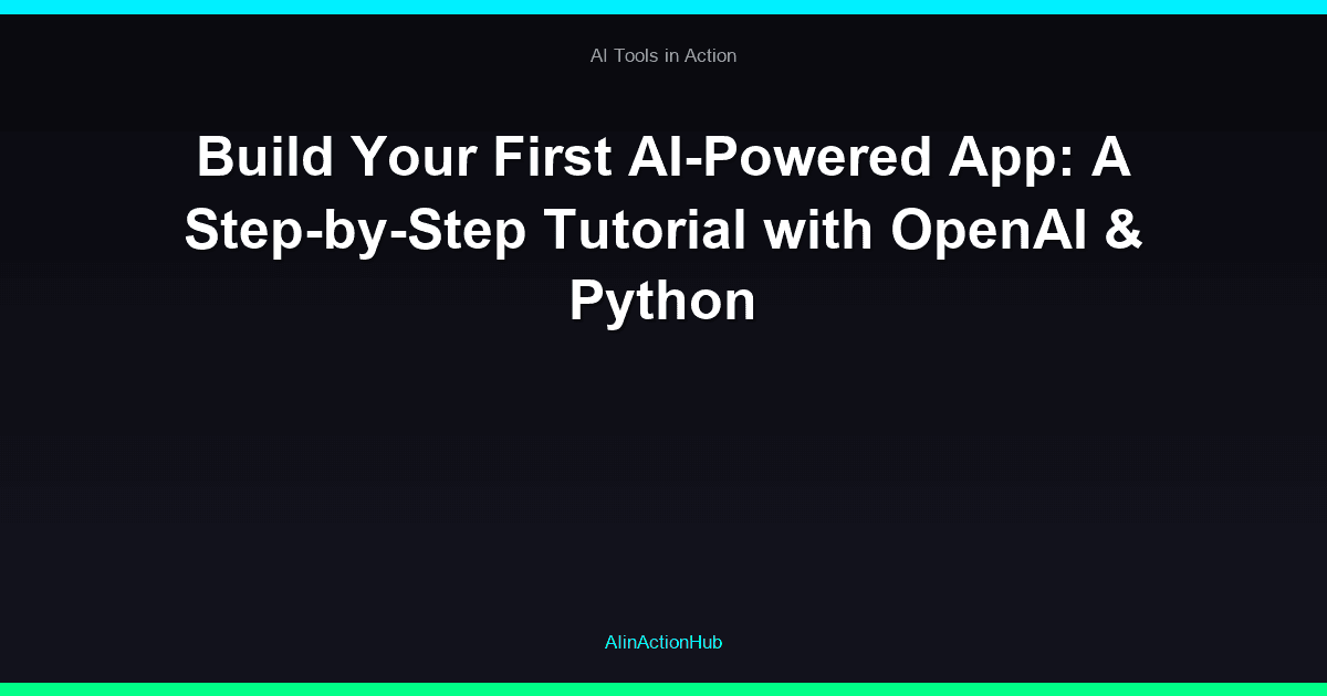 Build Your First AI-Powered App: A Step-by-Step Tutorial with OpenAI & Python