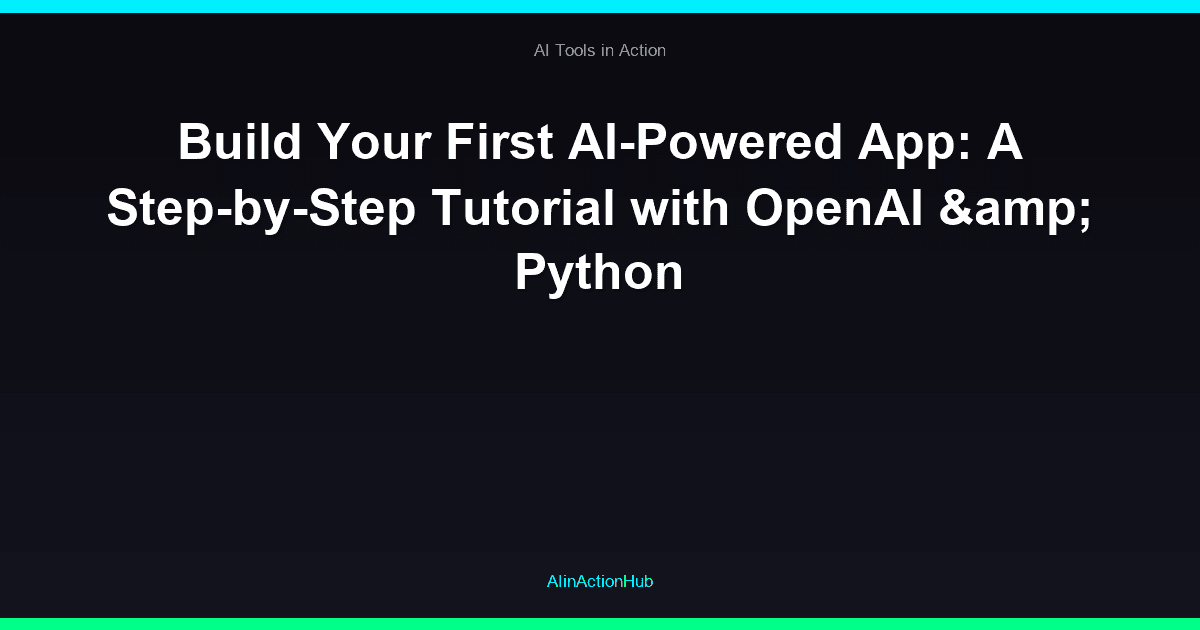 Build Your First AI-Powered App: A Step-by-Step Tutorial with OpenAI & Python