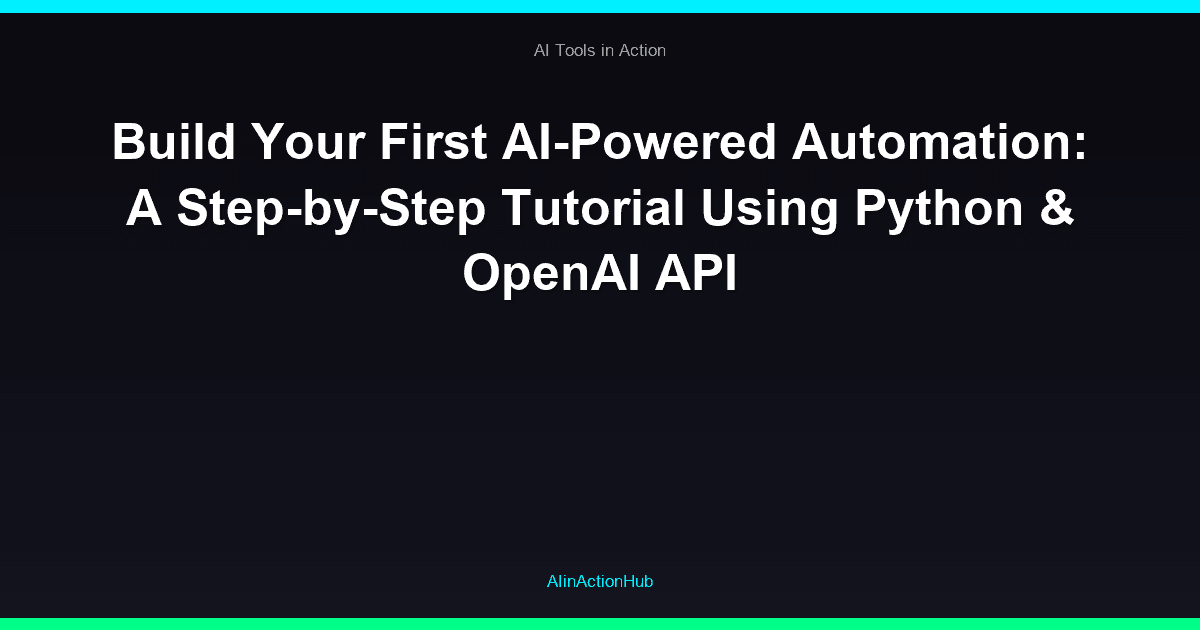 Build Your First AI-Powered Automation: A Step-by-Step Tutorial Using Python & OpenAI API