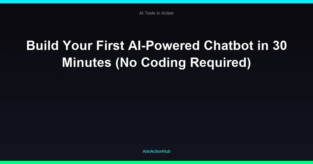 Build Your First AI-Powered Chatbot in 30 Minutes (No Coding Required)