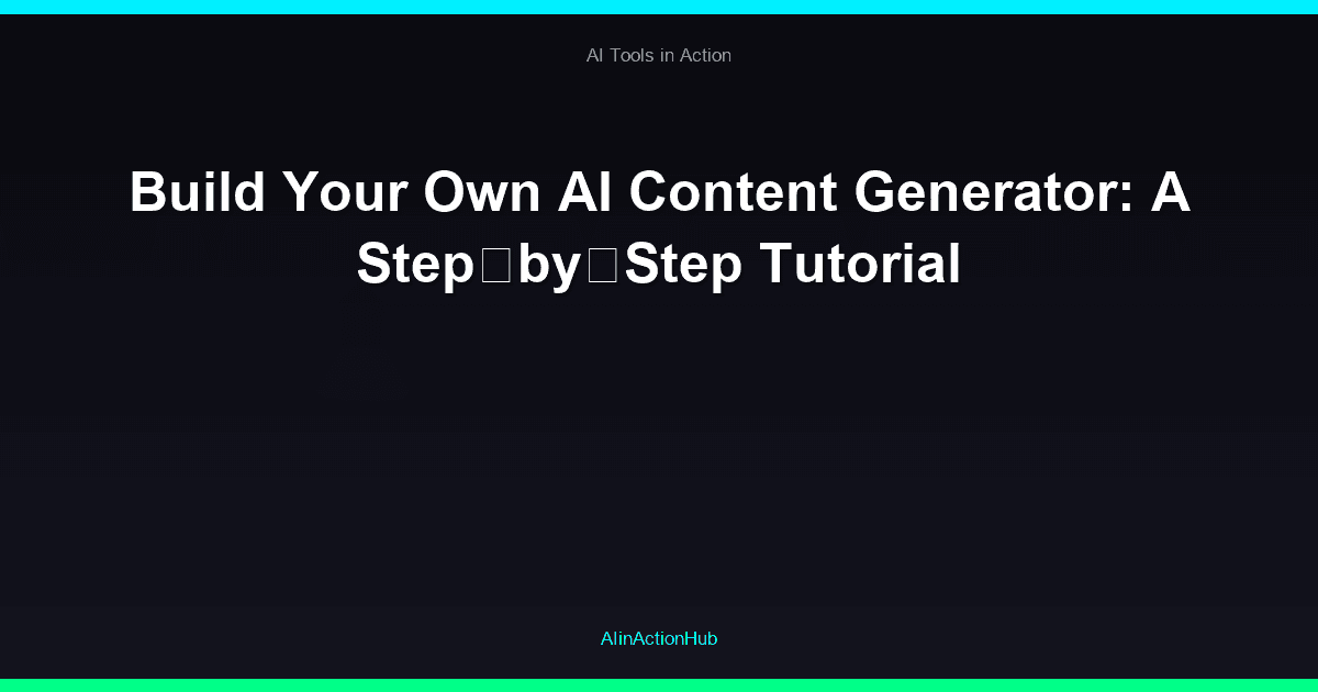 Build Your Own AI Content Generator: A Step‑by‑Step Tutorial