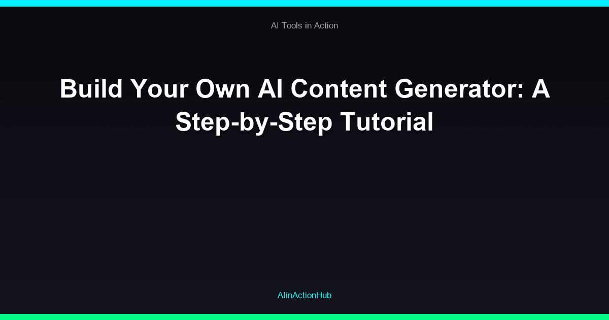 Build Your Own AI Content Generator: A Step-by-Step Tutorial