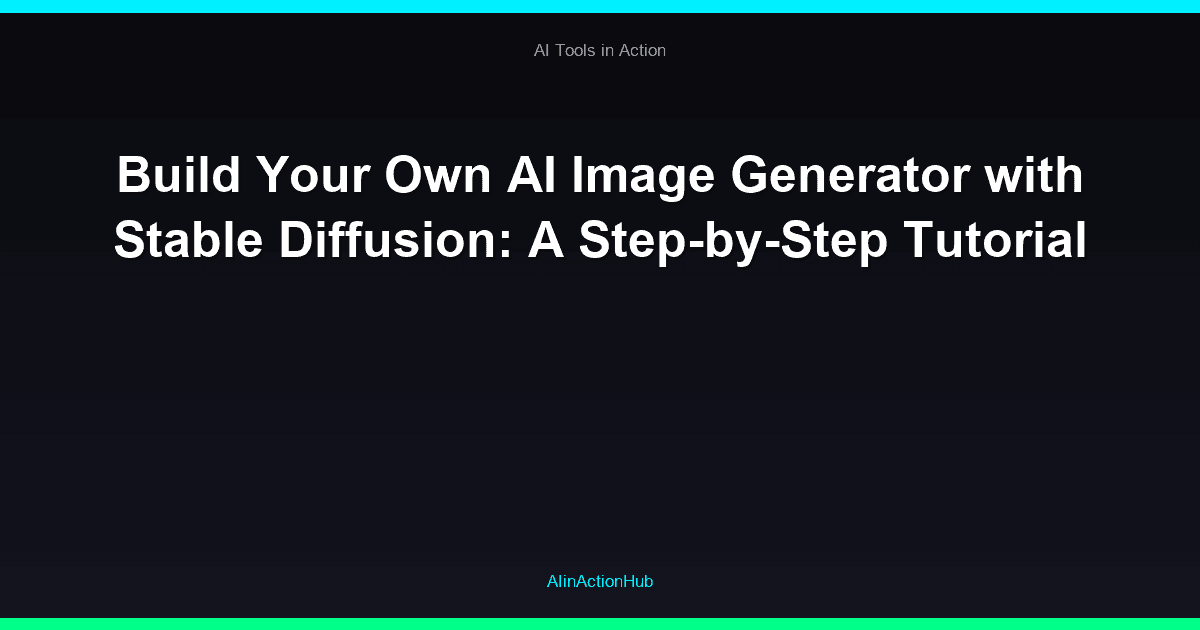 Build Your Own AI Image Generator with Stable Diffusion: A Step-by-Step Tutorial
