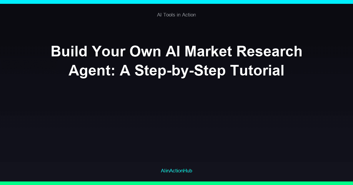 Build Your Own AI Market Research Agent: A Step-by-Step Tutorial