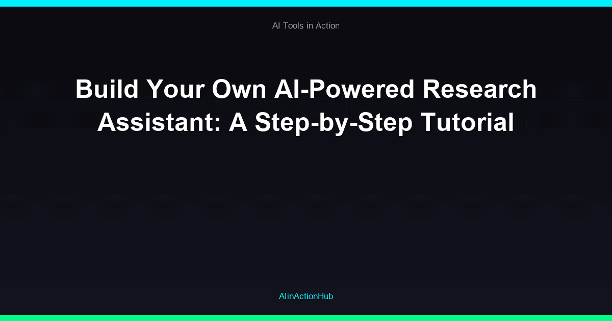 Build Your Own AI-Powered Research Assistant: A Step-by-Step Tutorial