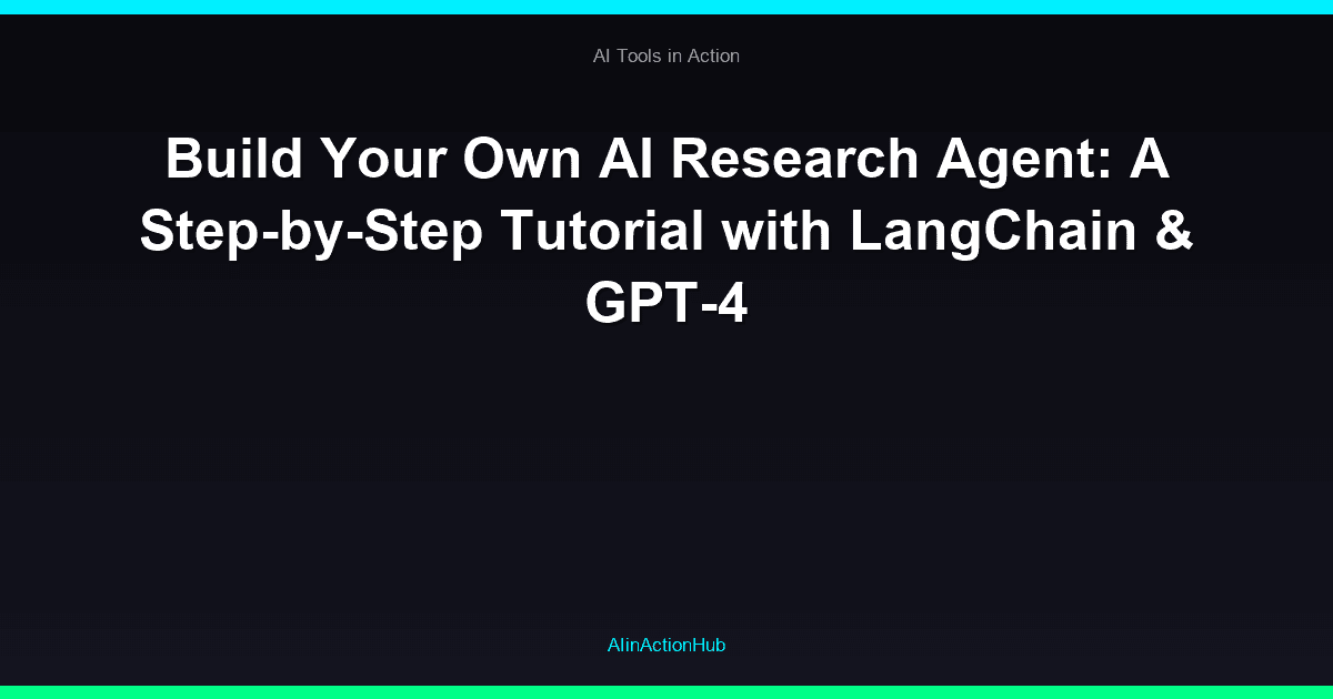 Build Your Own AI Research Agent: A Step-by-Step Tutorial with LangChain & GPT-4