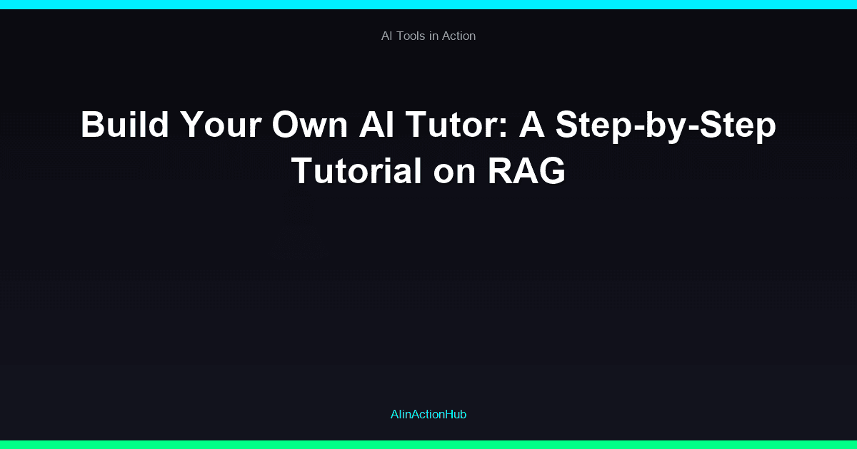Build Your Own AI Tutor: A Step-by-Step Tutorial on RAG