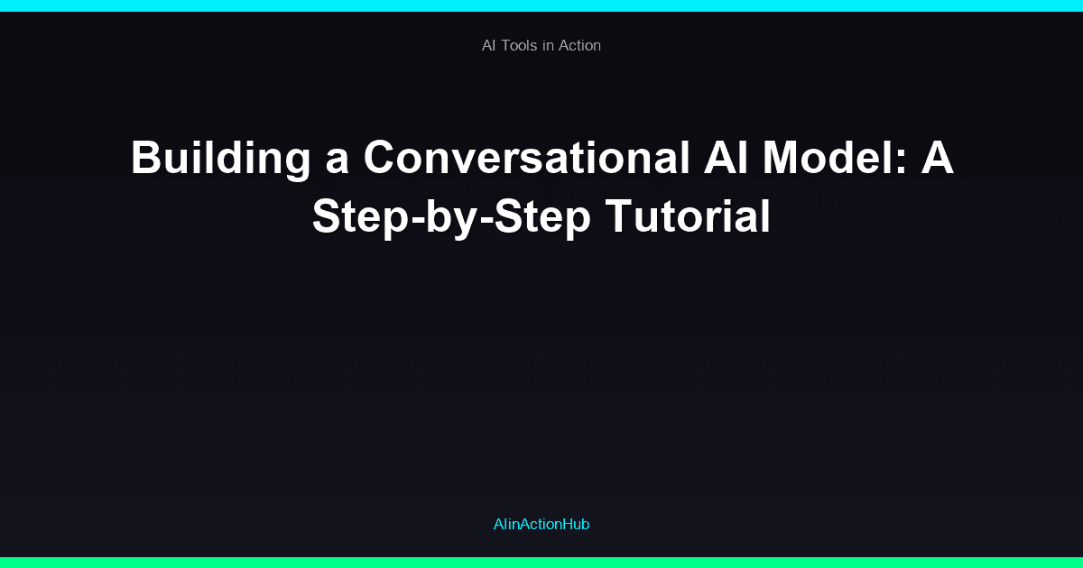 Building a Conversational AI Model: A Step-by-Step Tutorial