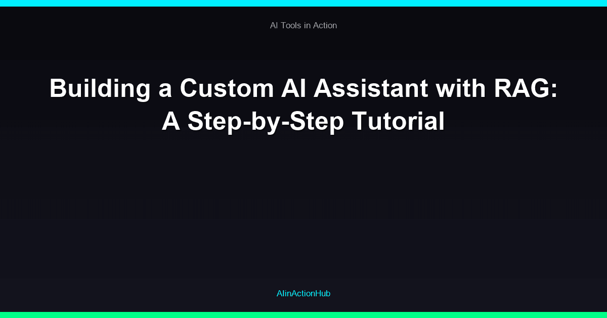 Building a Custom AI Assistant with RAG: A Step-by-Step Tutorial