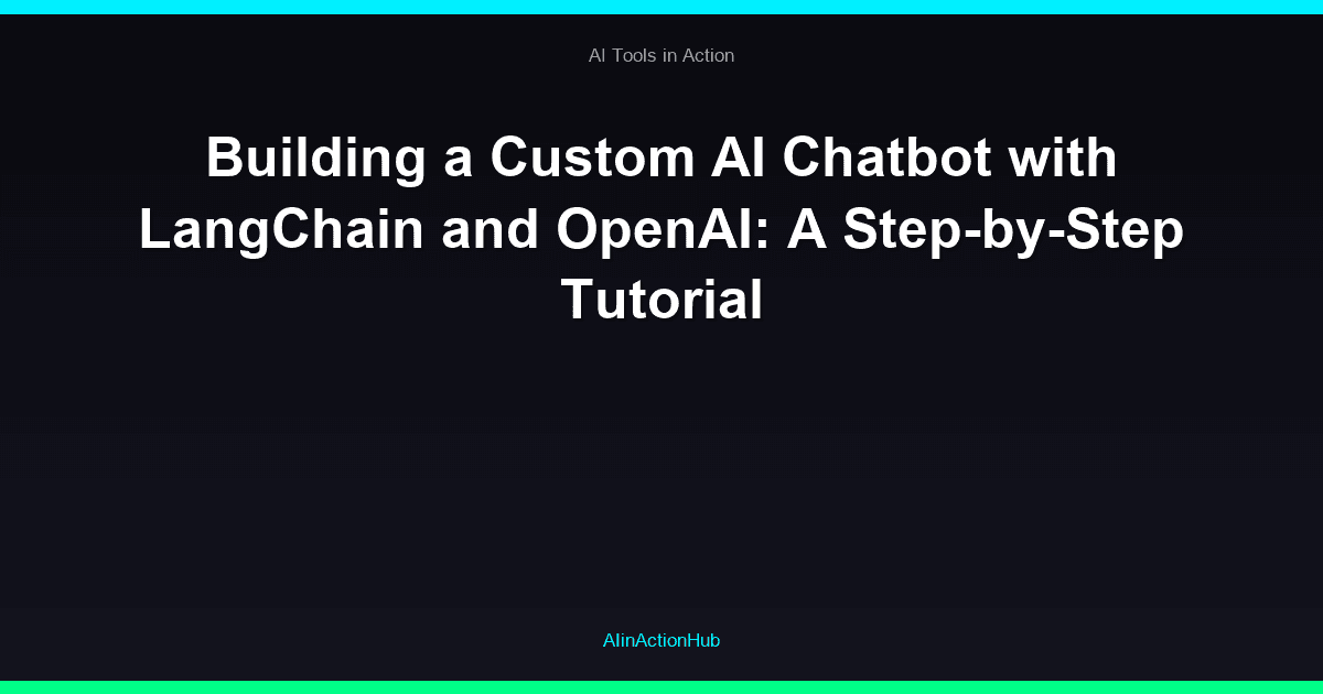Building a Custom AI Chatbot with LangChain and OpenAI: A Step-by-Step Tutorial